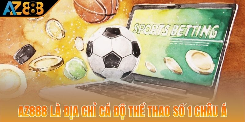 AZ888 là địa chỉ cá độ thể thao số 1 Châu Á