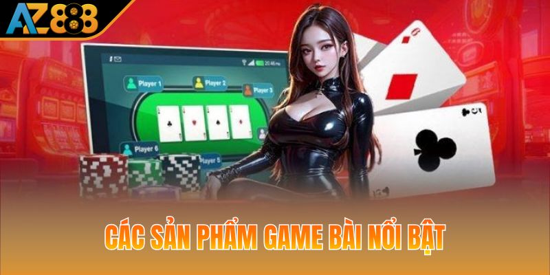 Các sản phẩm game bài nổi bật