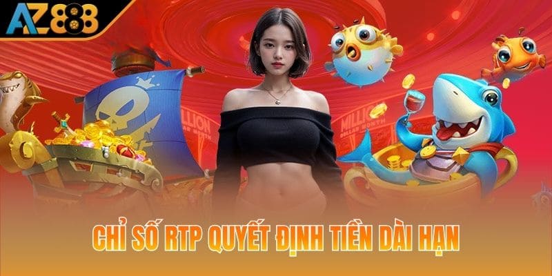 Chỉ số RTP quyết định tiền thắng dài hạn