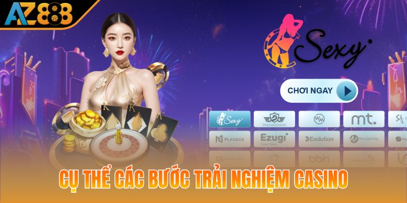 Cụ thể các bước trải nghiệm casino