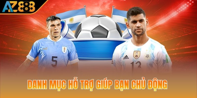 Danh mục hỗ trợ giúp bạn chủ động trong cá cược