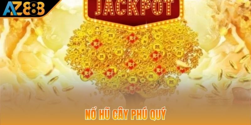 Slots Cây Phú Quý trở thành cái tên hot trong top game nổ hũ