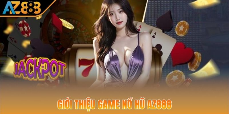 Thông tin giới thiệu về siêu phẩm nổ hũ AZ888 cực hot